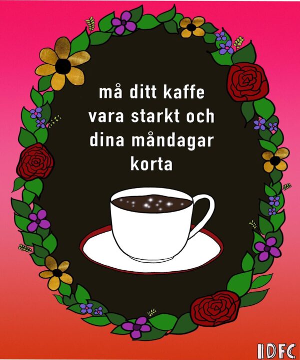 Må ditt kaffe vara starkt och dina måndagar korta (Print)