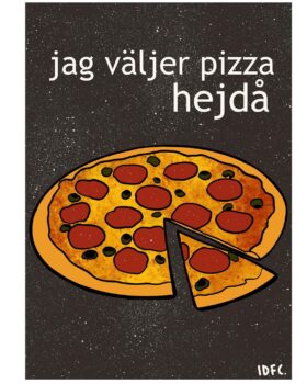 Jag väljer pizza hejdå (A4 Print)