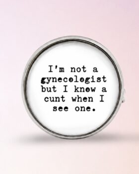 Im not a gynecologist but a know a cunt when i see one
