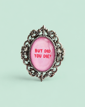 But did you die? Rosa/Röd